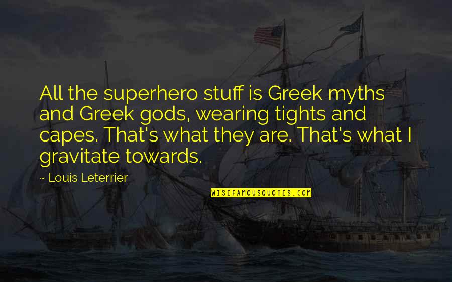 What Are Some Superhero Quotes By Louis Leterrier: All the superhero stuff is Greek myths and What Are Some Superhero Quotes By Louis Leterrier: All the superhero stuff is Greek myths and