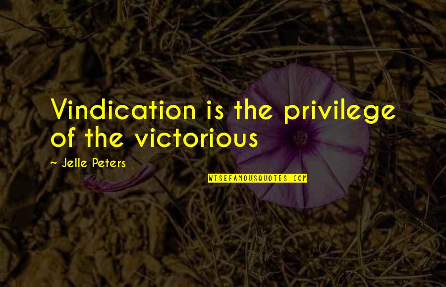 What Are Some Villain Quotes By Jelle Peters: Vindication is the privilege of the victorious