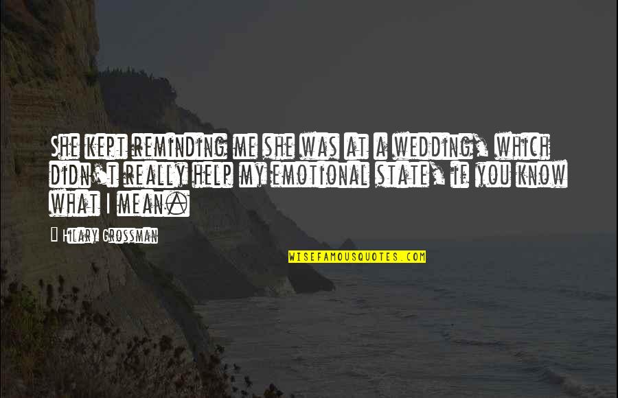 What Are Some Wedding Quotes By Hilary Grossman: She kept reminding me she was at a What Are Some Wedding Quotes By Hilary Grossman: She kept reminding me she was at a