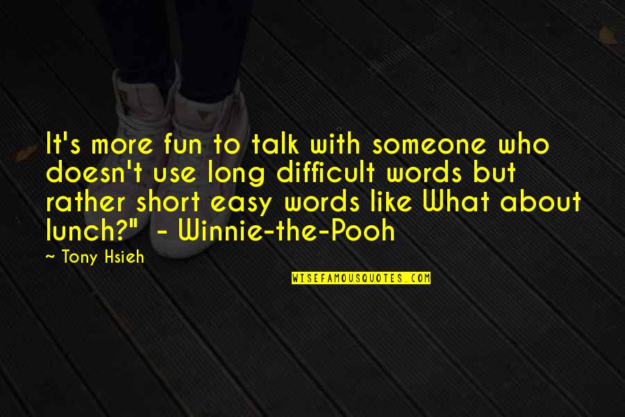 What Are Some Winnie The Pooh Quotes By Tony Hsieh: It's more fun to talk with someone who What Are Some Winnie The Pooh Quotes By Tony Hsieh: It's more fun to talk with someone who