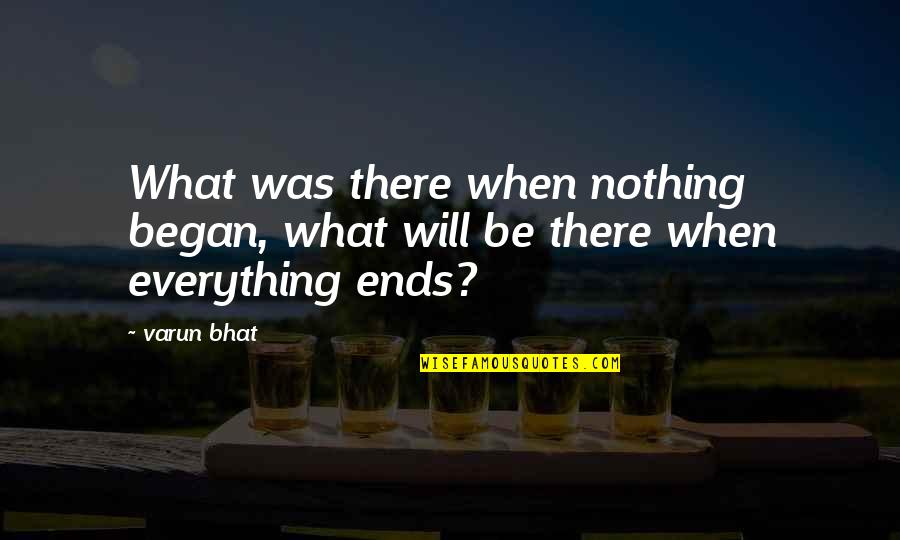 What Are The Best Life Quotes By Varun Bhat: What was there when nothing began, what will