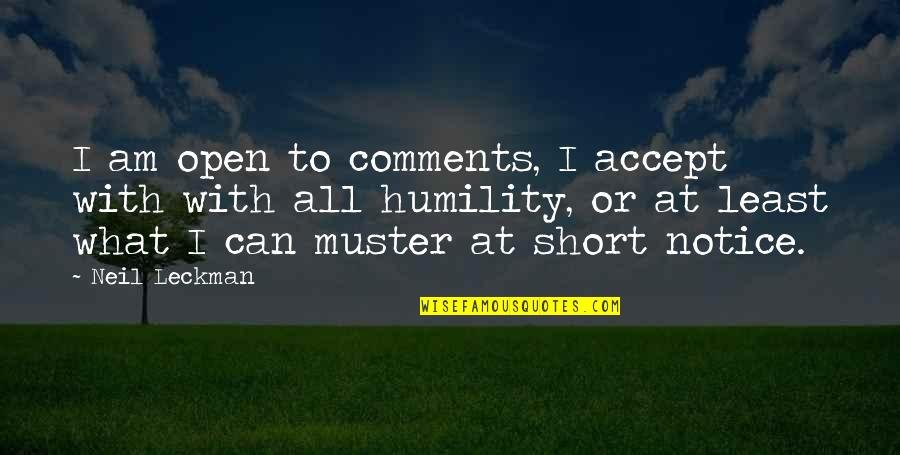 What Are The Best Short Quotes By Neil Leckman: I am open to comments, I accept with