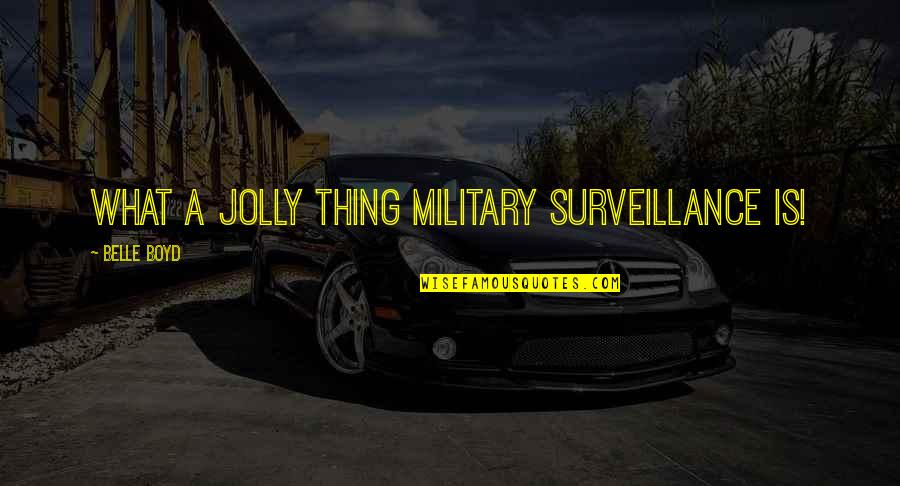 What Are The Military Quotes By Belle Boyd: What a jolly thing military surveillance is! What Are The Military Quotes By Belle Boyd: What a jolly thing military surveillance is!