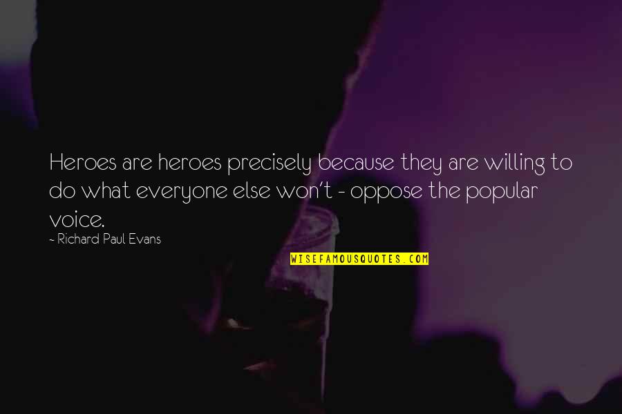 What Are The Popular Quotes By Richard Paul Evans: Heroes are heroes precisely because they are willing