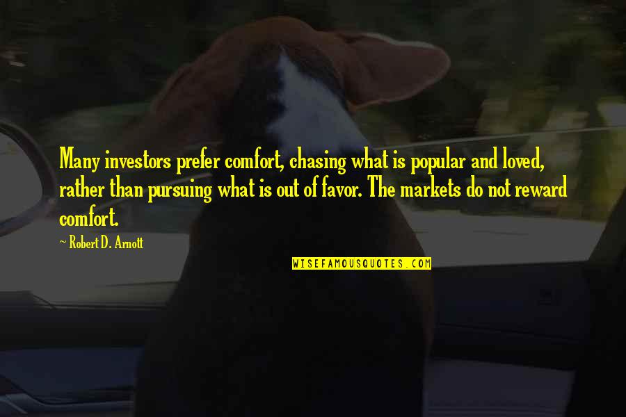 What Are The Popular Quotes By Robert D. Arnott: Many investors prefer comfort, chasing what is popular