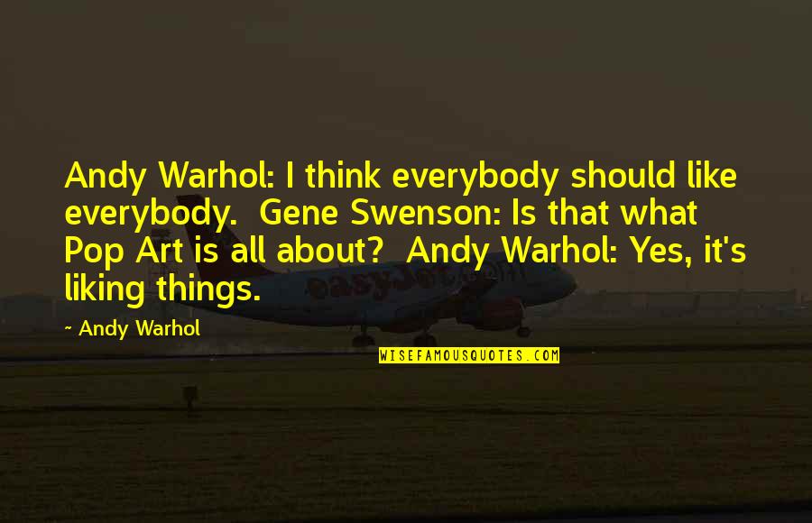 What Are Verbatim Quotes By Andy Warhol: Andy Warhol: I think everybody should like everybody.