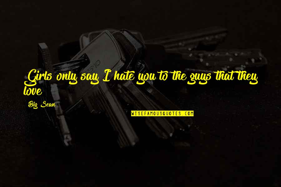 What Are Verbatim Quotes By Big Sean: Girls only say I hate you to the