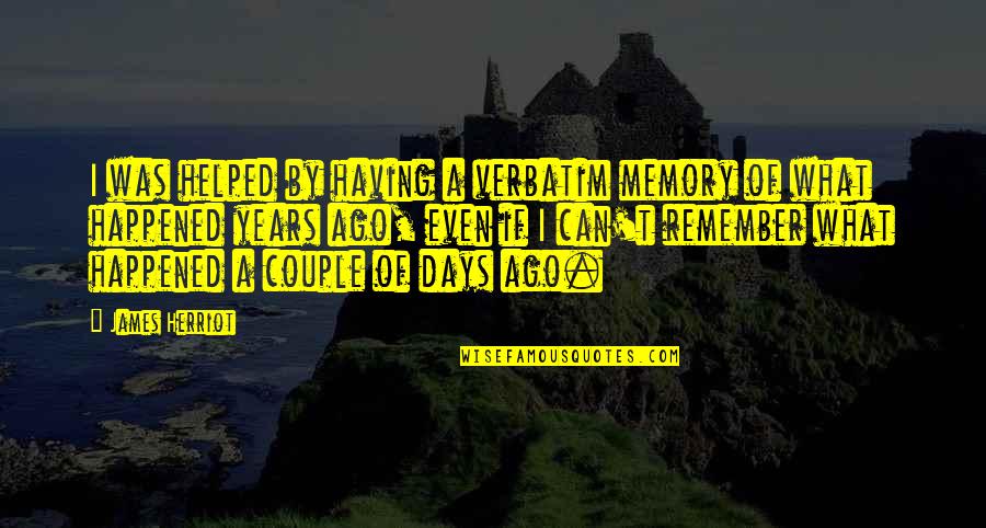 What Are Verbatim Quotes By James Herriot: I was helped by having a verbatim memory