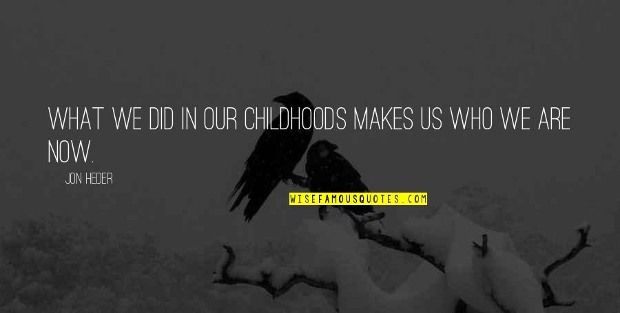 What Are We Now Quotes By Jon Heder: What we did in our childhoods makes us