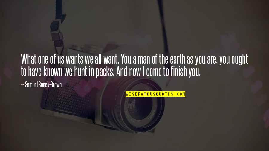 What Are We Now Quotes By Samuel Snoek-Brown: What one of us wants we all want. What Are We Now Quotes By Samuel Snoek-Brown: What one of us wants we all want.