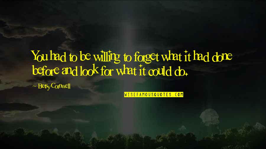 What Are We Searching For Quotes By Betsy Cornwell: You had to be willing to forget what What Are We Searching For Quotes By Betsy Cornwell: You had to be willing to forget what
