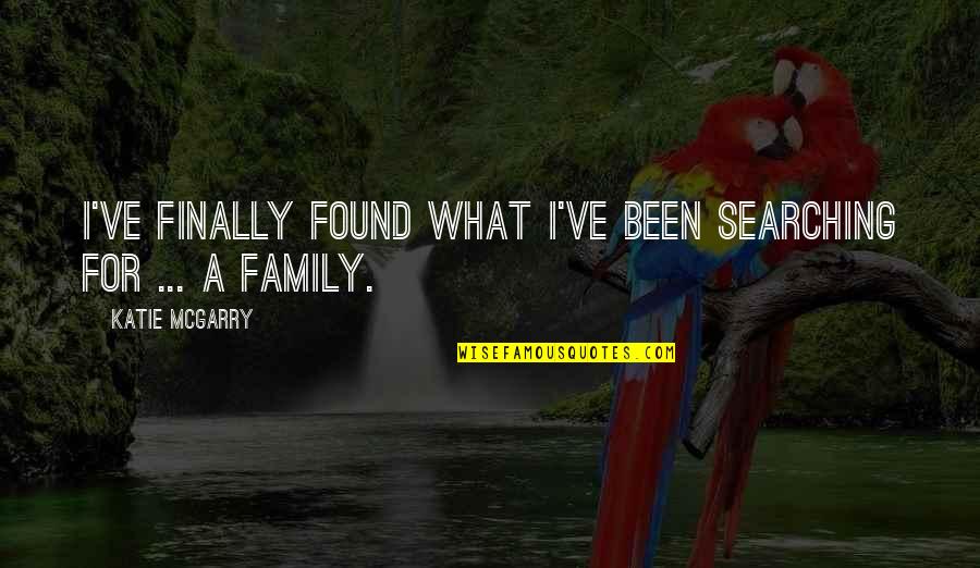 What Are We Searching For Quotes By Katie McGarry: I've finally found what I've been searching for What Are We Searching For Quotes By Katie McGarry: I've finally found what I've been searching for