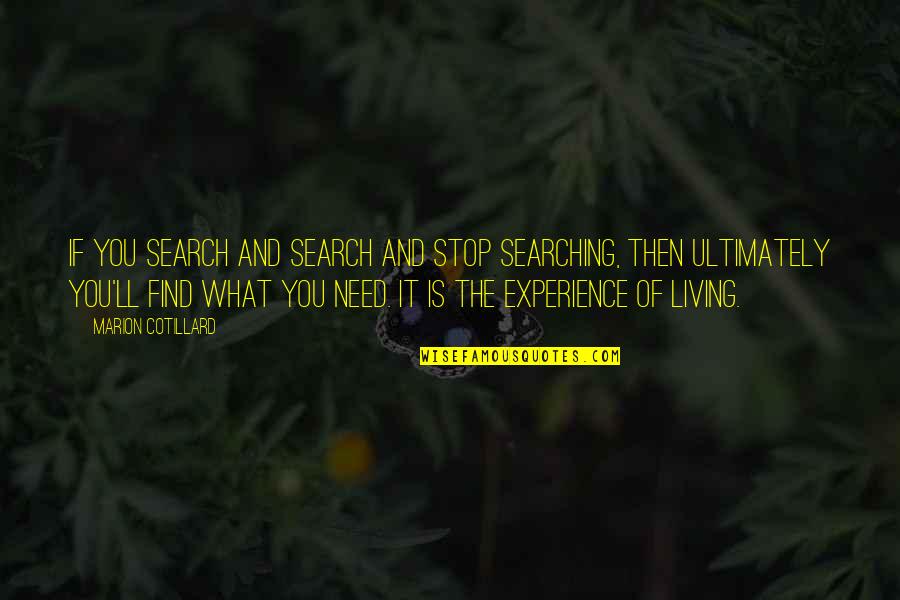 What Are We Searching For Quotes By Marion Cotillard: If you search and search and stop searching, What Are We Searching For Quotes By Marion Cotillard: If you search and search and stop searching,