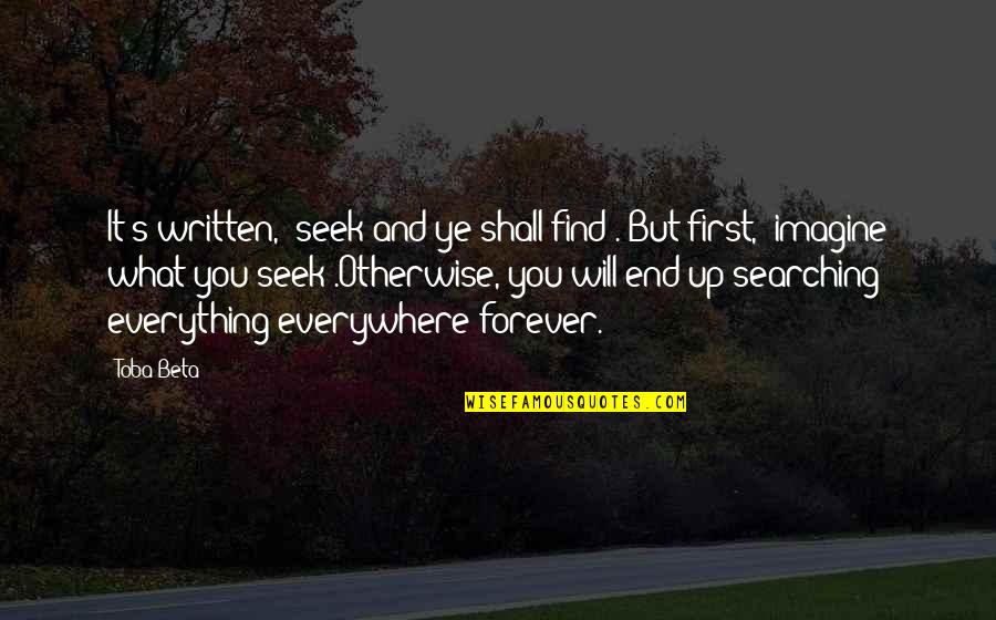 What Are We Searching For Quotes By Toba Beta: It's written, 'seek and ye shall find'. But What Are We Searching For Quotes By Toba Beta: It's written, 'seek and ye shall find'. But