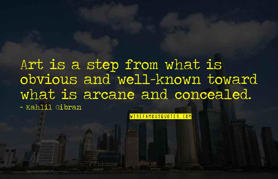What Are Well Known Quotes By Kahlil Gibran: Art is a step from what is obvious What Are Well Known Quotes By Kahlil Gibran: Art is a step from what is obvious