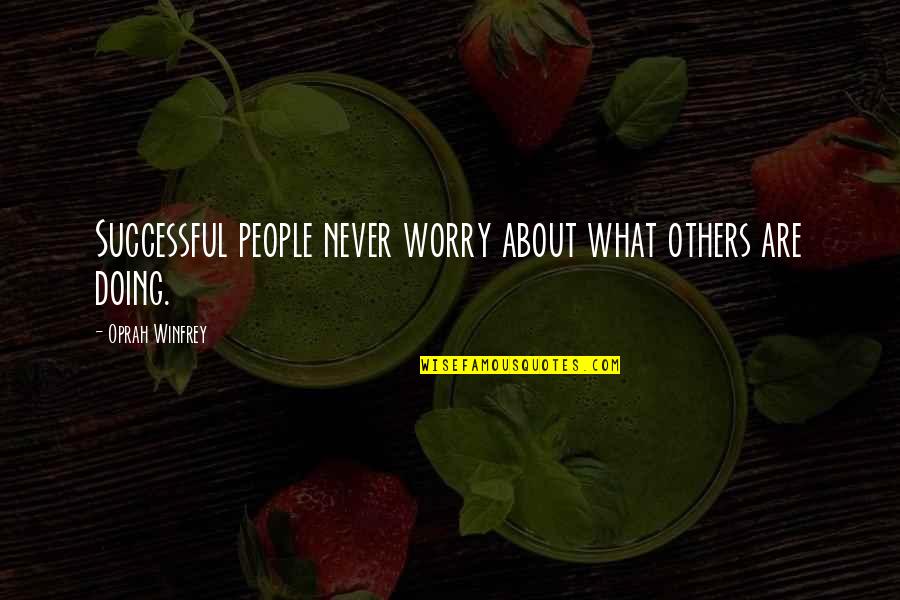 What Are You Doing For Others Quotes By Oprah Winfrey: Successful people never worry about what others are