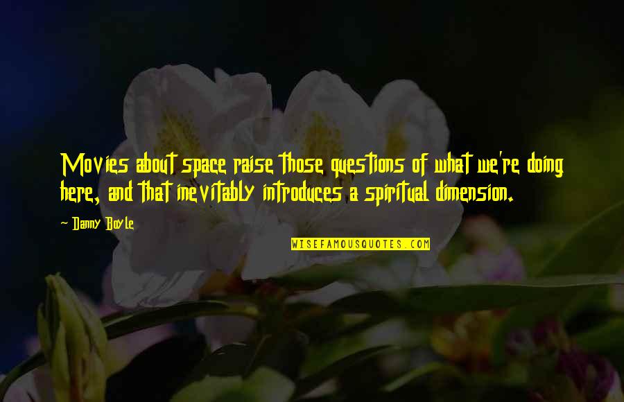 What Are You Doing Here Quotes By Danny Boyle: Movies about space raise those questions of what