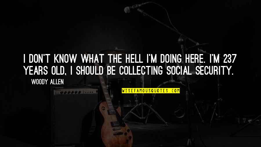 What Are You Doing Here Quotes By Woody Allen: I don't know what the hell I'm doing