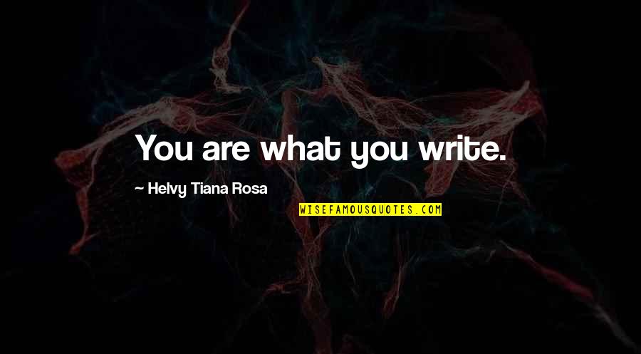What Are You Quotes By Helvy Tiana Rosa: You are what you write.