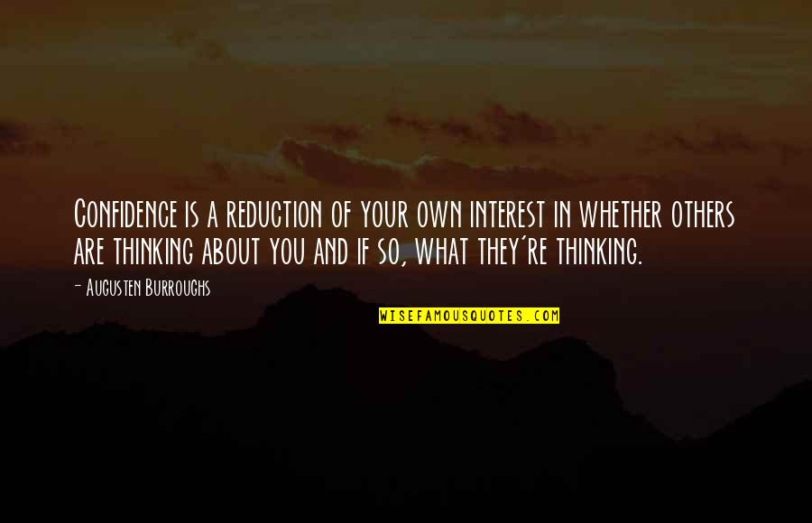 What Are You Thinking About Quotes By Augusten Burroughs: Confidence is a reduction of your own interest