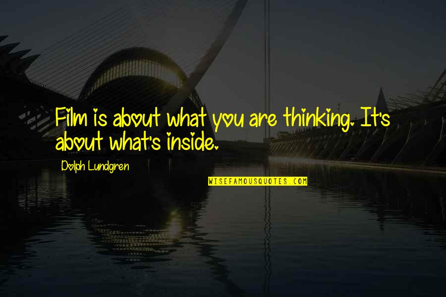 What Are You Thinking About Quotes By Dolph Lundgren: Film is about what you are thinking. It's