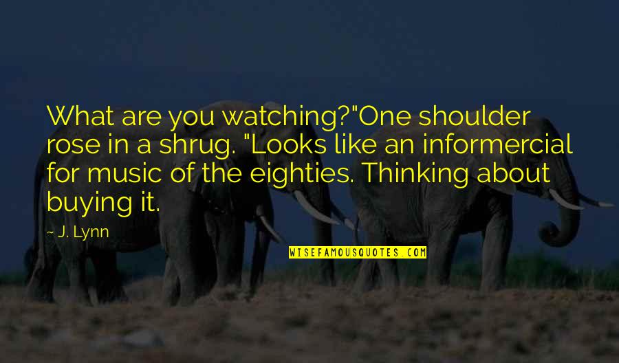 What Are You Thinking About Quotes By J. Lynn: What are you watching?"One shoulder rose in a