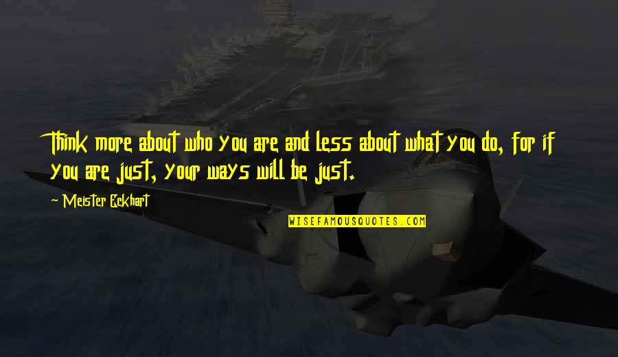 What Are You Thinking About Quotes By Meister Eckhart: Think more about who you are and less