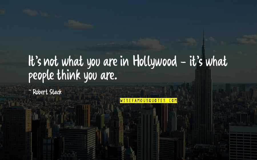 What Are You Thinking Quotes By Robert Stack: It's not what you are in Hollywood -