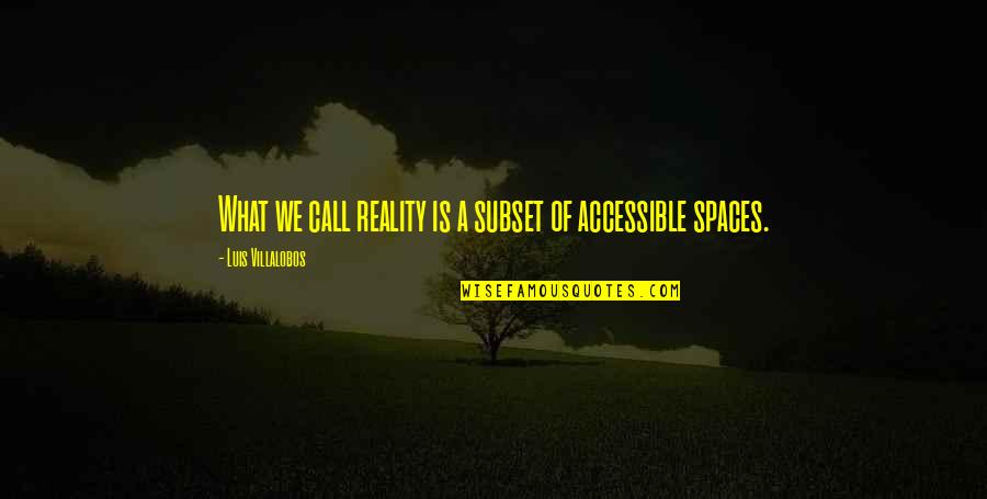 What Attitude Is Quotes By Luis Villalobos: What we call reality is a subset of What Attitude Is Quotes By Luis Villalobos: What we call reality is a subset of