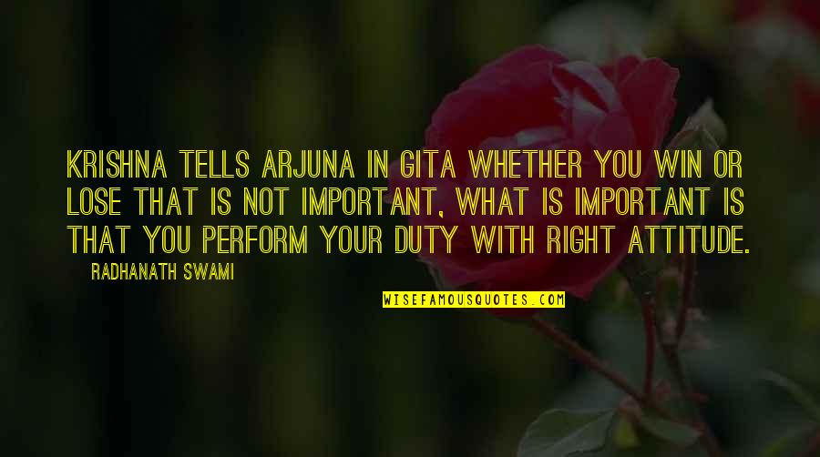 What Attitude Is Quotes By Radhanath Swami: Krishna tells Arjuna in Gita whether you win What Attitude Is Quotes By Radhanath Swami: Krishna tells Arjuna in Gita whether you win