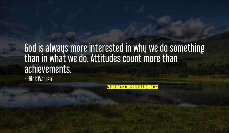 What Attitude Is Quotes By Rick Warren: God is always more interested in why we What Attitude Is Quotes By Rick Warren: God is always more interested in why we