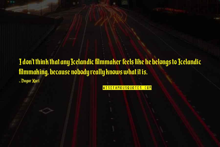 What Belongs To You Quotes By Dagur Kari: I don't think that any Icelandic filmmaker feels What Belongs To You Quotes By Dagur Kari: I don't think that any Icelandic filmmaker feels