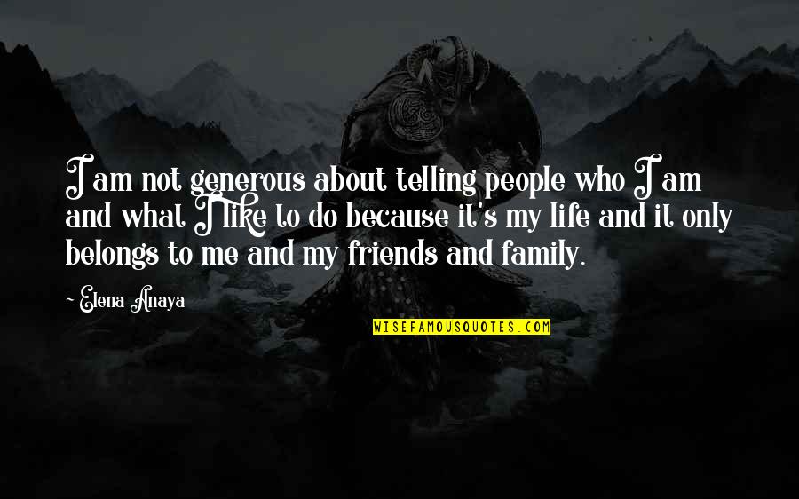 What Belongs To You Quotes By Elena Anaya: I am not generous about telling people who What Belongs To You Quotes By Elena Anaya: I am not generous about telling people who