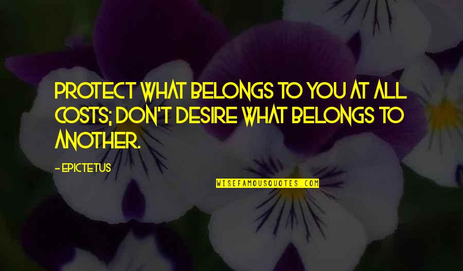 What Belongs To You Quotes By Epictetus: Protect what belongs to you at all costs;