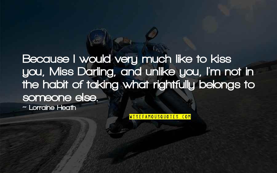 What Belongs To You Quotes By Lorraine Heath: Because I would very much like to kiss What Belongs To You Quotes By Lorraine Heath: Because I would very much like to kiss
