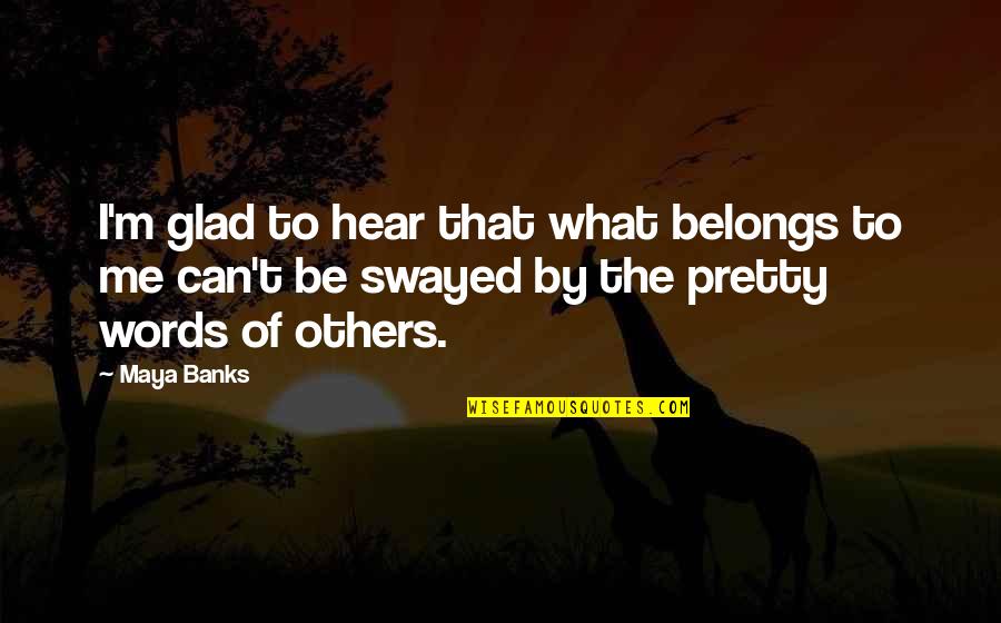 What Belongs To You Quotes By Maya Banks: I'm glad to hear that what belongs to What Belongs To You Quotes By Maya Banks: I'm glad to hear that what belongs to