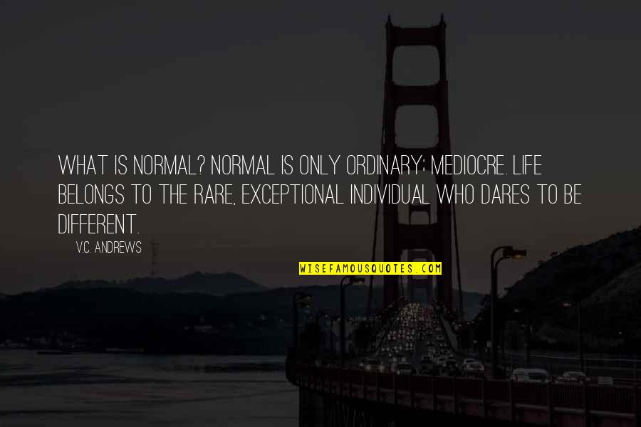What Belongs To You Quotes By V.C. Andrews: What is normal? Normal is only ordinary; mediocre. What Belongs To You Quotes By V.C. Andrews: What is normal? Normal is only ordinary; mediocre.