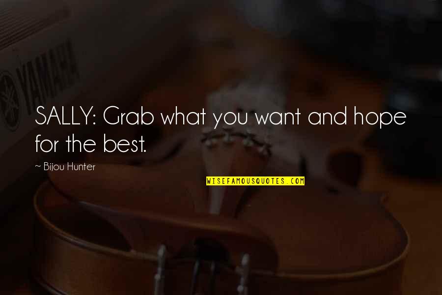 What Best For You Quotes By Bijou Hunter: SALLY: Grab what you want and hope for