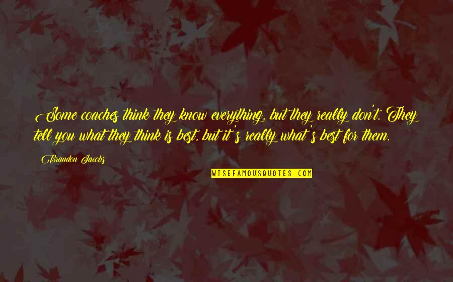 What Best For You Quotes By Brandon Jacobs: Some coaches think they know everything, but they