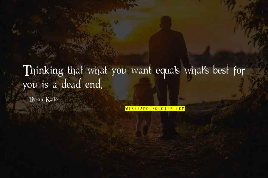 What Best For You Quotes By Byron Katie: Thinking that what you want equals what's best