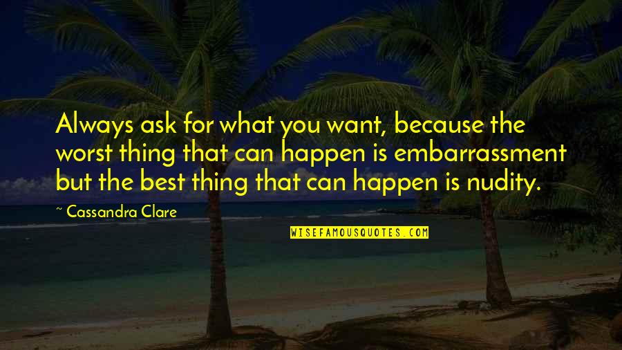 What Best For You Quotes By Cassandra Clare: Always ask for what you want, because the