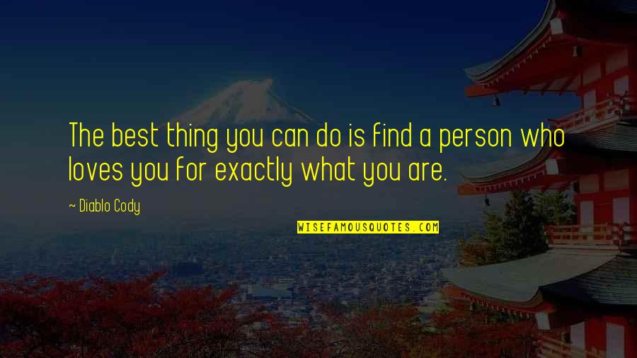 What Best For You Quotes By Diablo Cody: The best thing you can do is find
