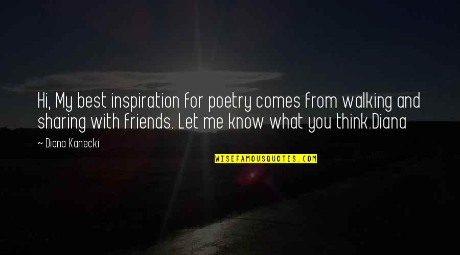 What Best For You Quotes By Diana Kanecki: Hi, My best inspiration for poetry comes from