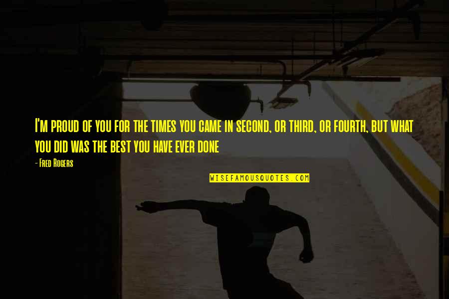 What Best For You Quotes By Fred Rogers: I'm proud of you for the times you