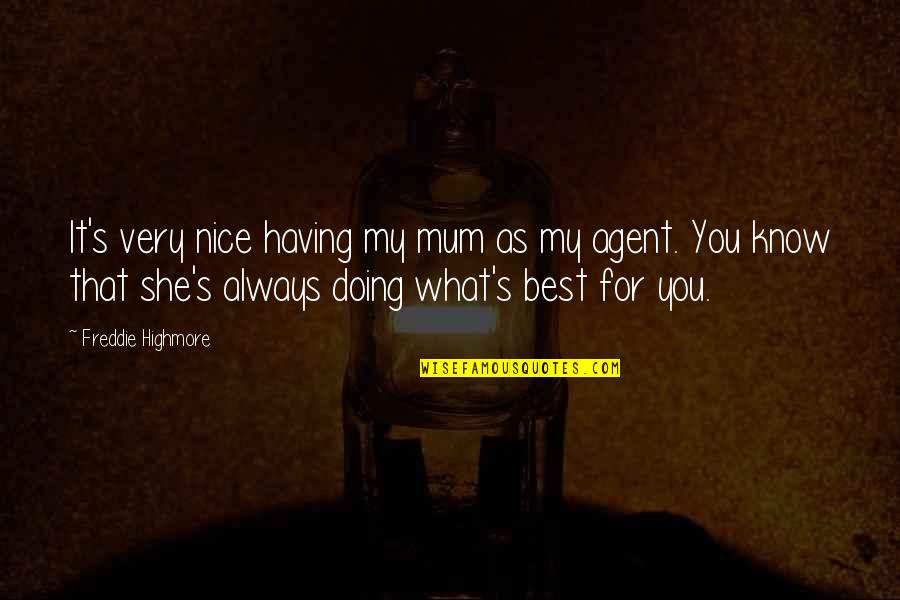 What Best For You Quotes By Freddie Highmore: It's very nice having my mum as my