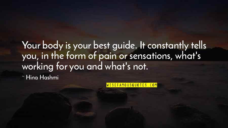 What Best For You Quotes By Hina Hashmi: Your body is your best guide. It constantly