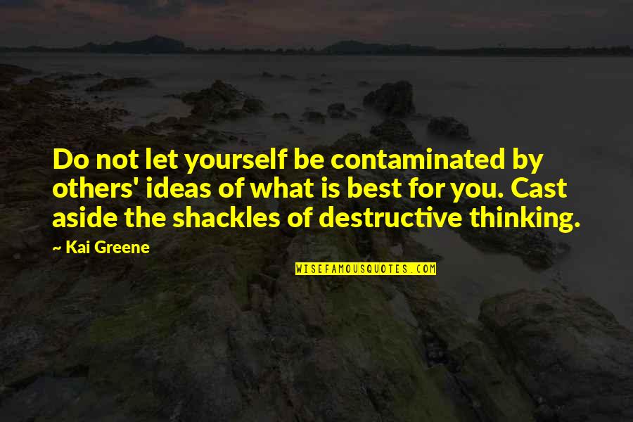 What Best For You Quotes By Kai Greene: Do not let yourself be contaminated by others'