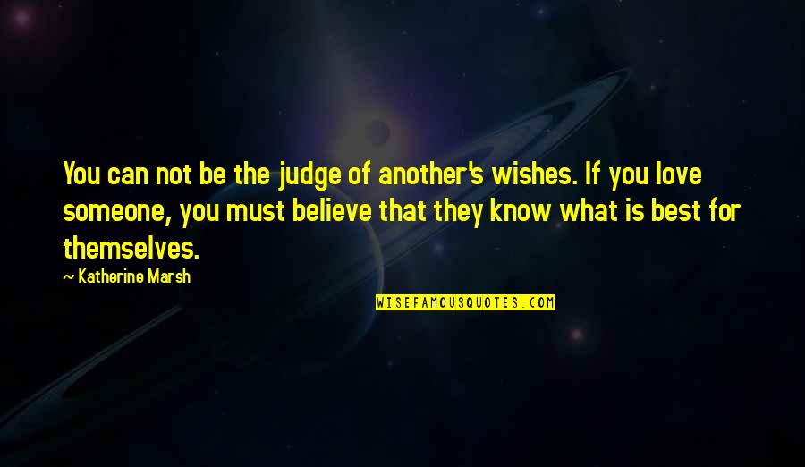 What Best For You Quotes By Katherine Marsh: You can not be the judge of another's
