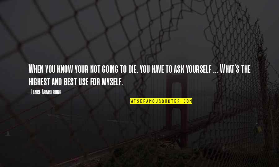 What Best For You Quotes By Lance Armstrong: When you know your not going to die,