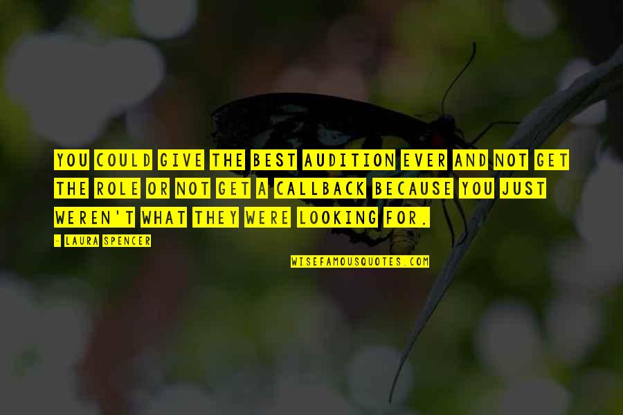 What Best For You Quotes By Laura Spencer: You could give the best audition ever and